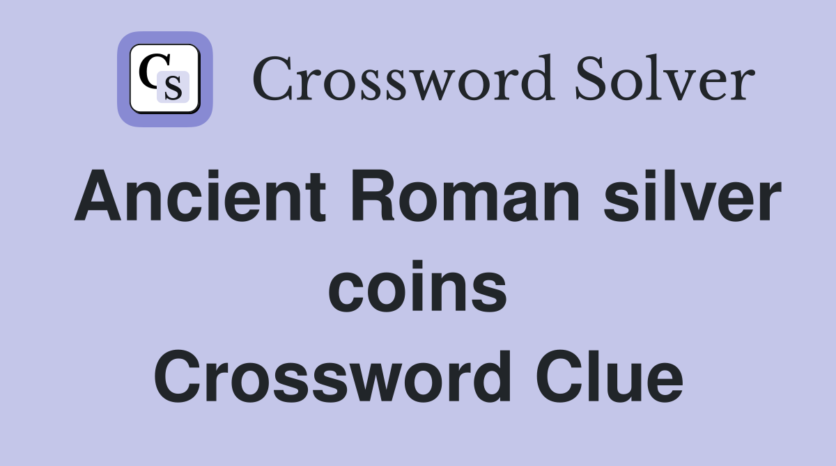 Ancient Roman silver coins Crossword Clue Answers Crossword Solver